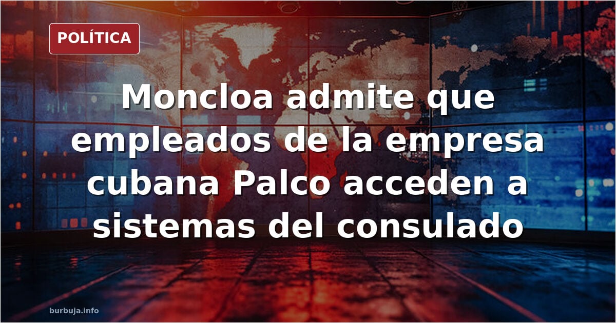 Moncloa admite que la empresa castrista Palco accede a los sistemas que tramitan la 'ley de nietos'