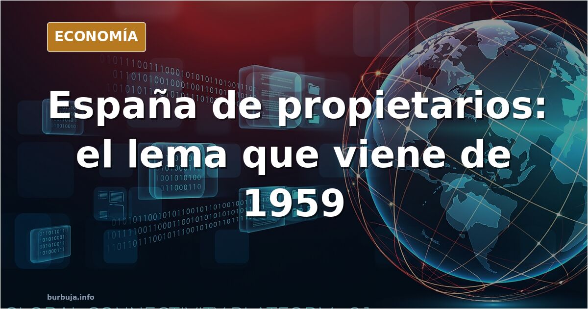 Queremos que España sea un pais de propietarios (De vivienda). Origen de la catastrofe????? o NO