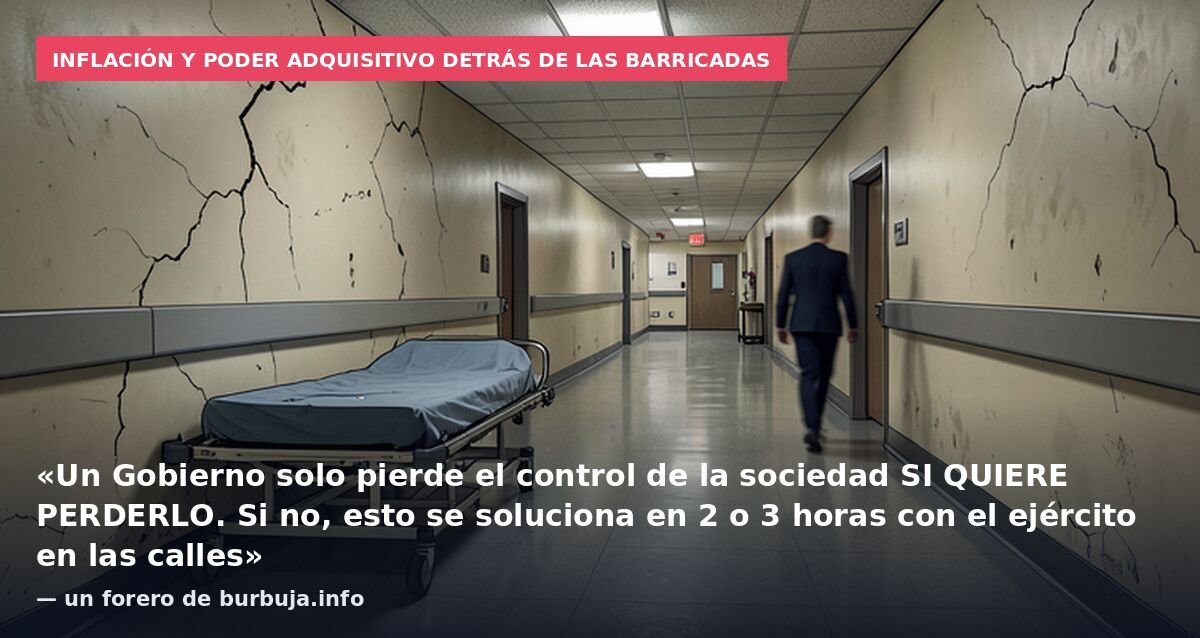 Inflación y poder adquisitivo detrás de las barricadas: «Un Gobierno solo pierde el control de la sociedad SI QUIERE PERDERLO. Si no, esto se soluciona en 2 o 3 horas con el ejército en las calles» — un forero de burbuja.info