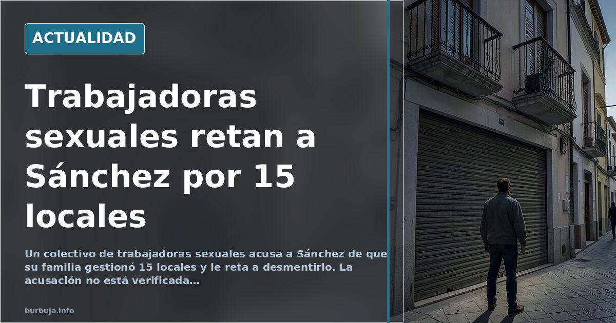 Un colectivo de trabajadoras sexuales reta a Sánchez a desmentir su versión sobre 15 locales
