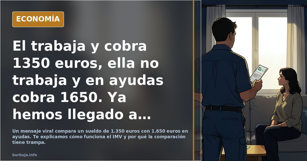 El trabaja y cobra 1350 euros, ella no trabaja y en ayudas cobra 1650. Ya hemos llegado a la singularidad, los vulnerables son los trabajadores