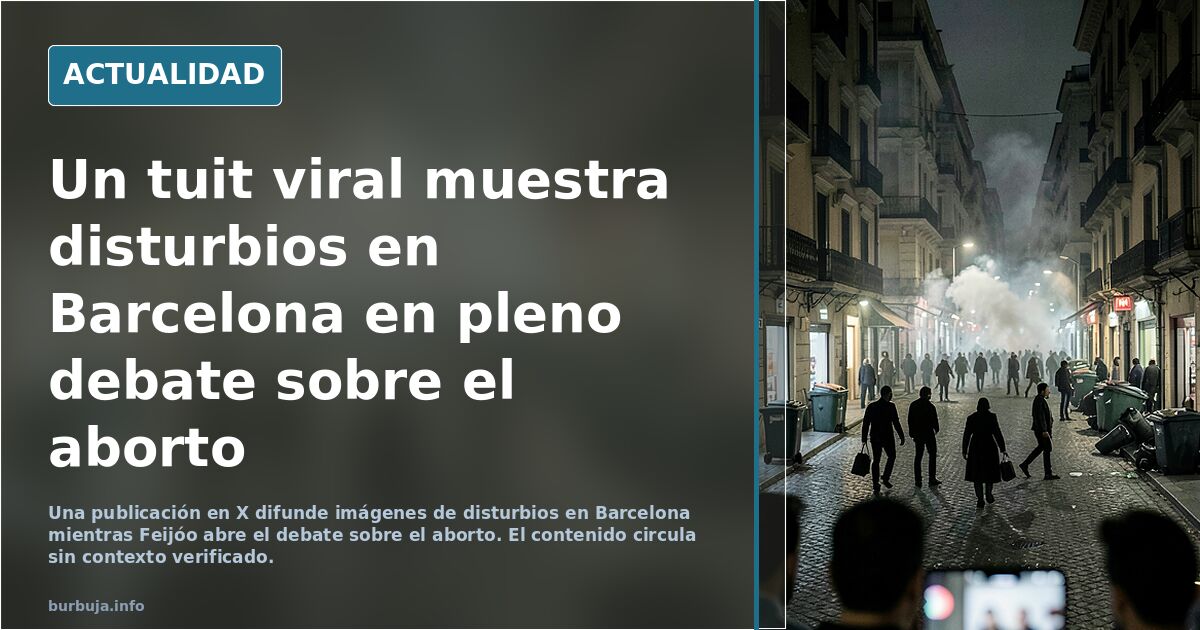 Mientras Feijoo abre el debate de ciertas cosas del aborto en Barcelona hay disturbios