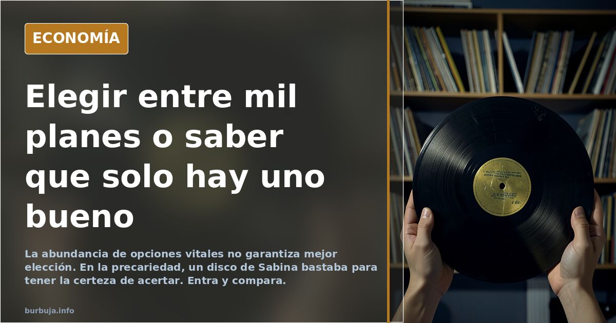 Multiplicidad de opciones vitales en superabundacia vs tranquilidad de acierto vital en precariedad material.