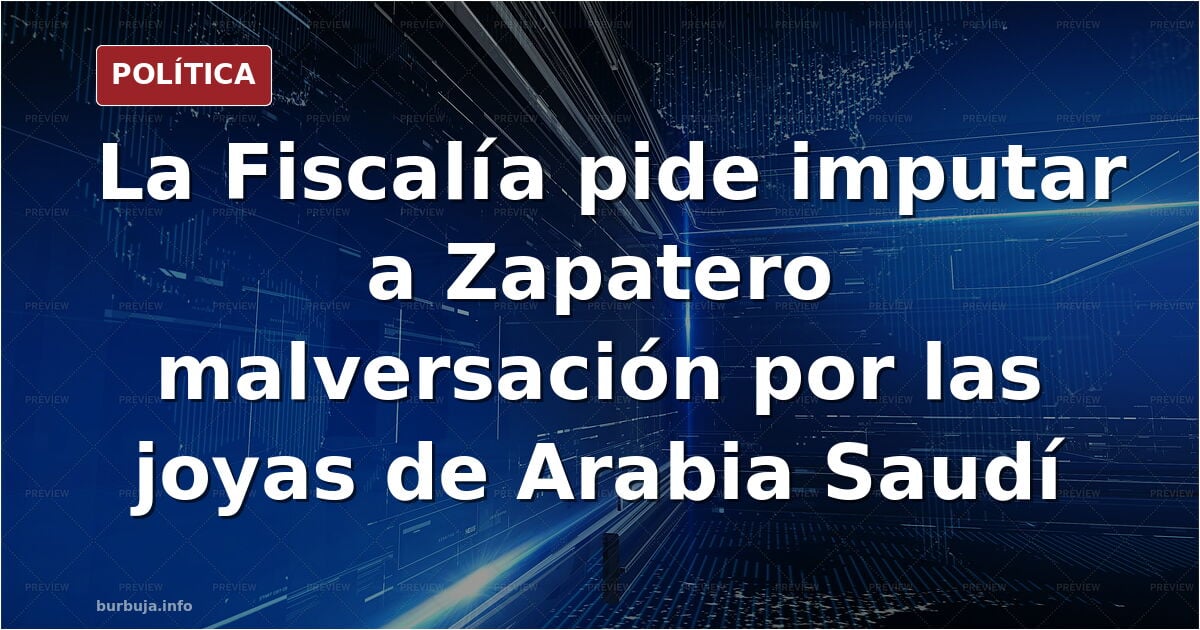 La Fiscalía pide imputar a Zapatero por malversación y el juez solicita a Patrimonio una lista de los regalos recibidos