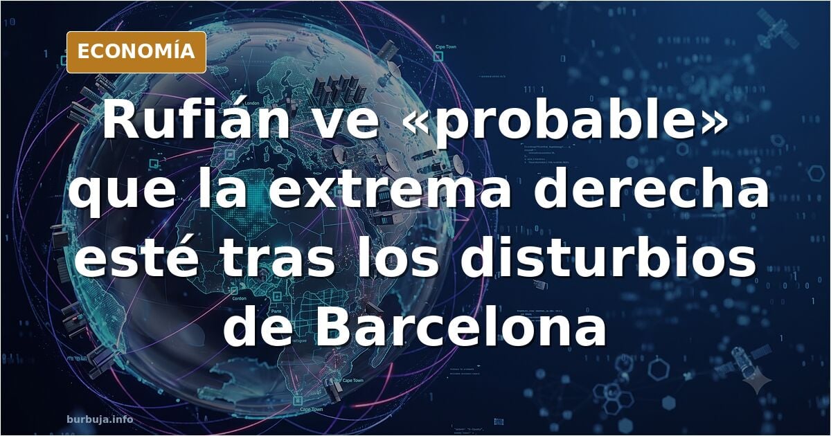 Rufián ve “probable” que detrás de los disturbios de Barcelona esté “la extrema derecha”