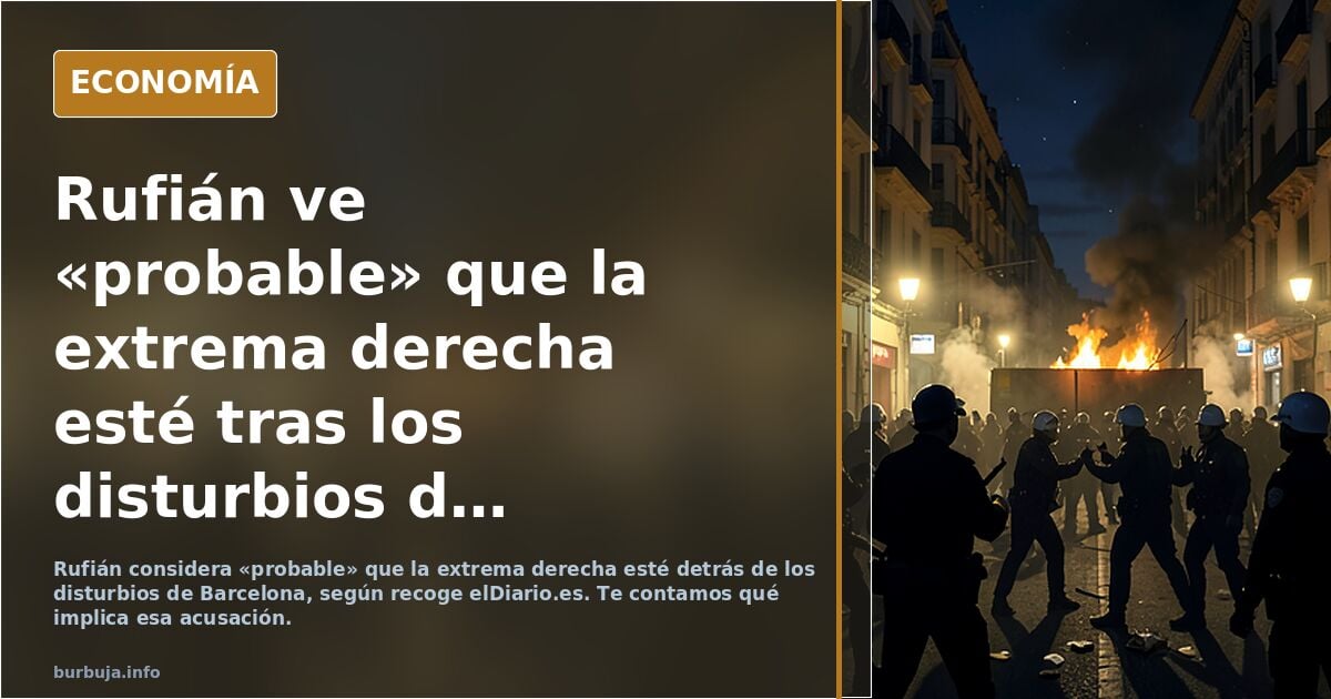 Rufián ve “probable” que detrás de los disturbios de Barcelona esté “la extrema derecha”