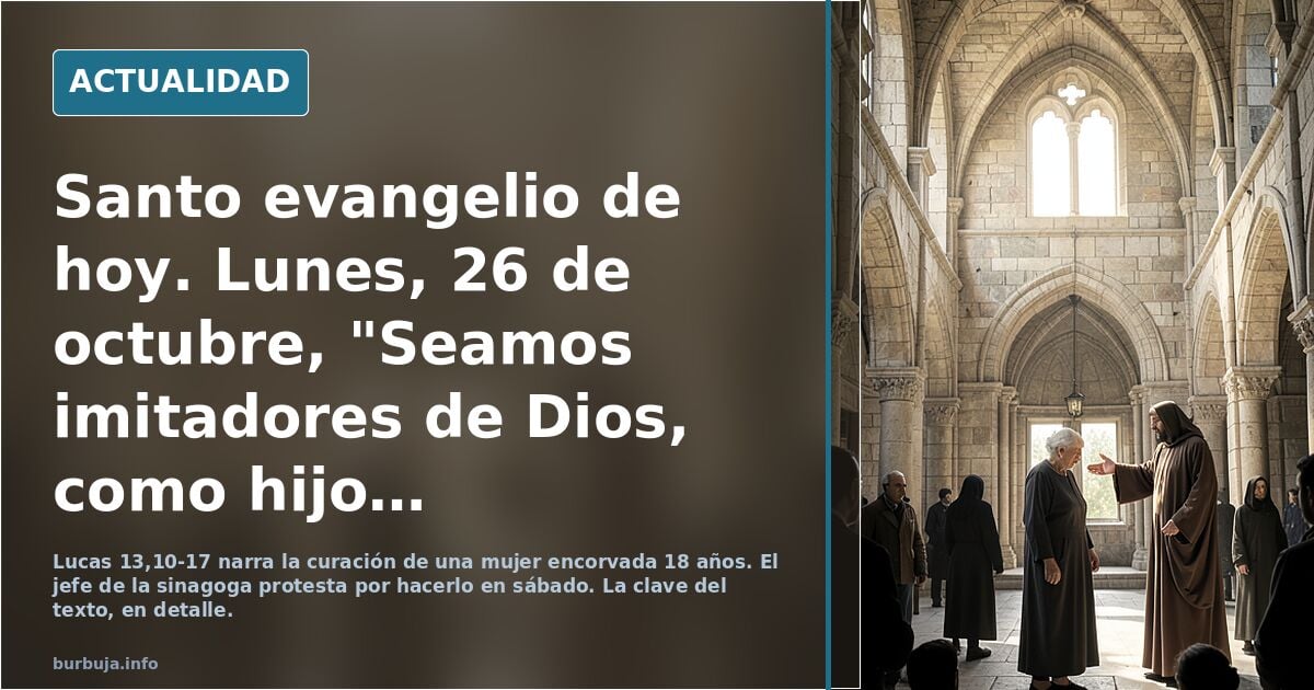 Santo evangelio de hoy. Lunes, 26 de octubre, "Seamos imitadores de Dios, como descendientes queridos" ********************************Sto.Rosario a las 22.00