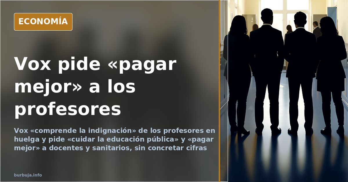 Vox «comprende la indignación» de los profesores en huelga