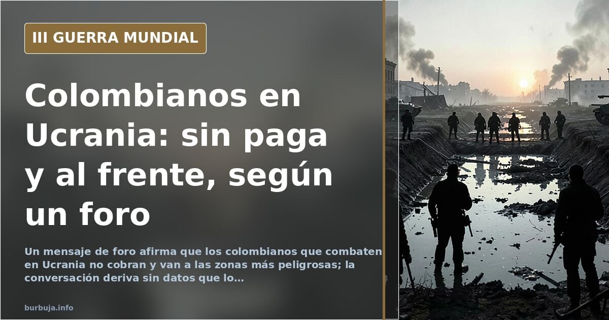 Colombians in Ukraine: unpaid and sent to the riskiest areas, forum claims