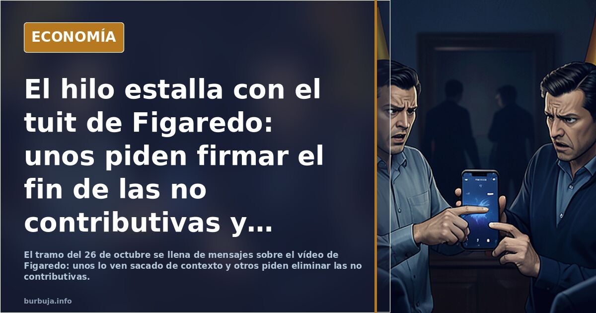 El hilo estalla con el tuit de Figaredo: unos piden firmar el fin de las no contributivas y otros ven traición