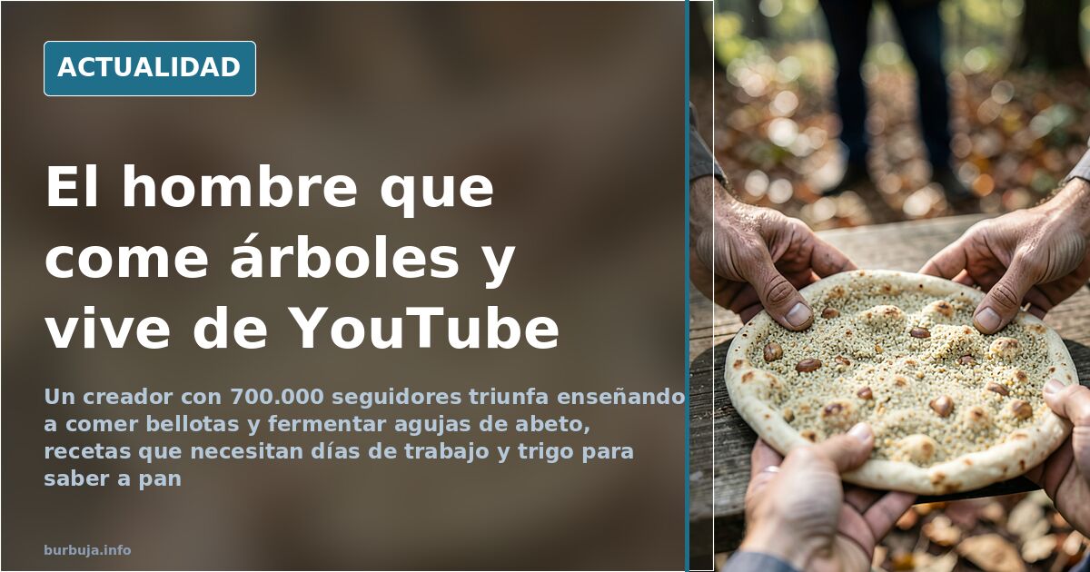 Comer árboles en YouTube: bellotas, resina y 700.000 seguidores