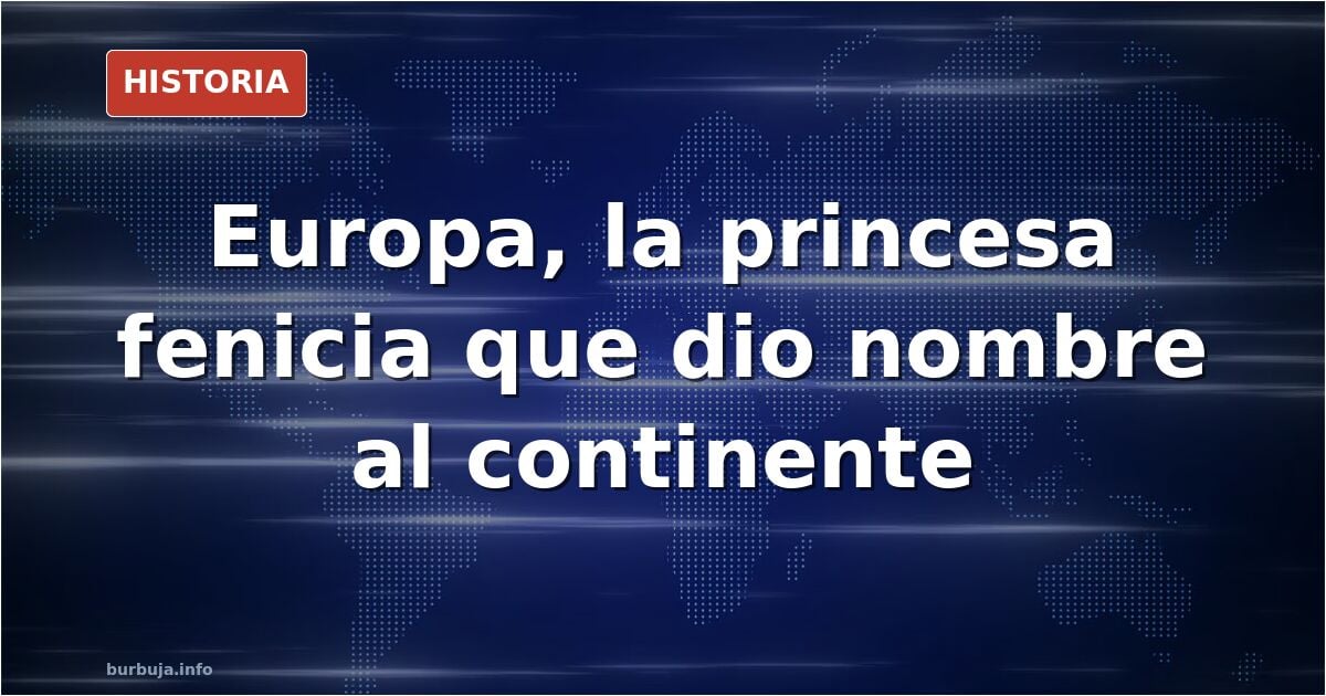 Europa, princesa fenicia que dió nombre al Viejo Continente.