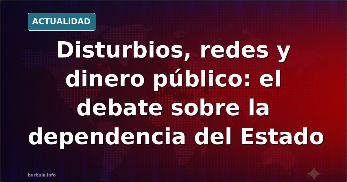 Disturbios sociales: el gran negocio del dinero público y la cultura de la dependencia