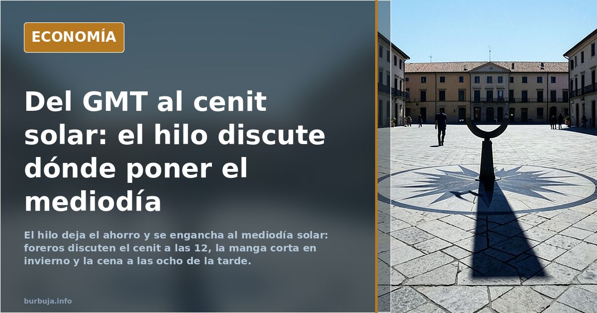 Del GMT al cenit solar: el hilo discute dónde poner el mediodía