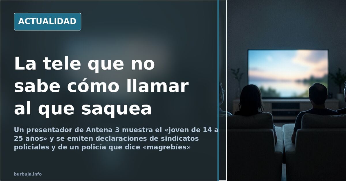Antena 3 y el perfil de los alborotadores: del «joven de 14 a 25» al «magrebí»