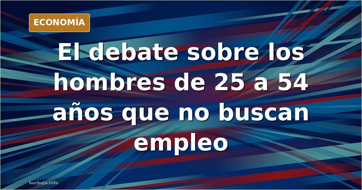 ojo que este discurso lo va a comprar la izquierda. El centro liberal contrario a subir los salarios, culpa a los hombres de 24 a 54 años de vagos