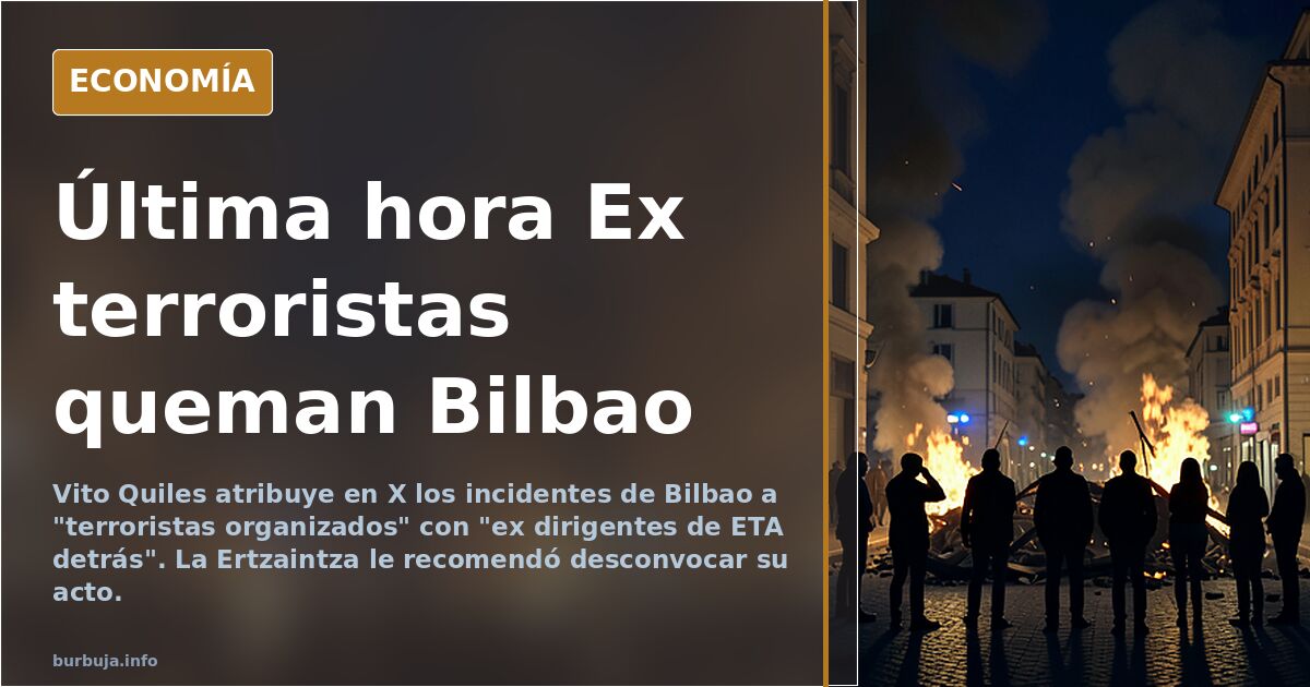 Última hora Ex terroristas queman Bilbao