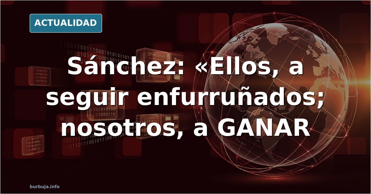 Pedro Sánchez: "ellos enfurruñados, nosotros bailando y GANANDO"