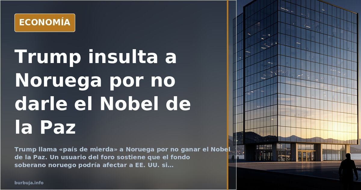Trump carga contra Noruega por no darle el Nobel de la Paz