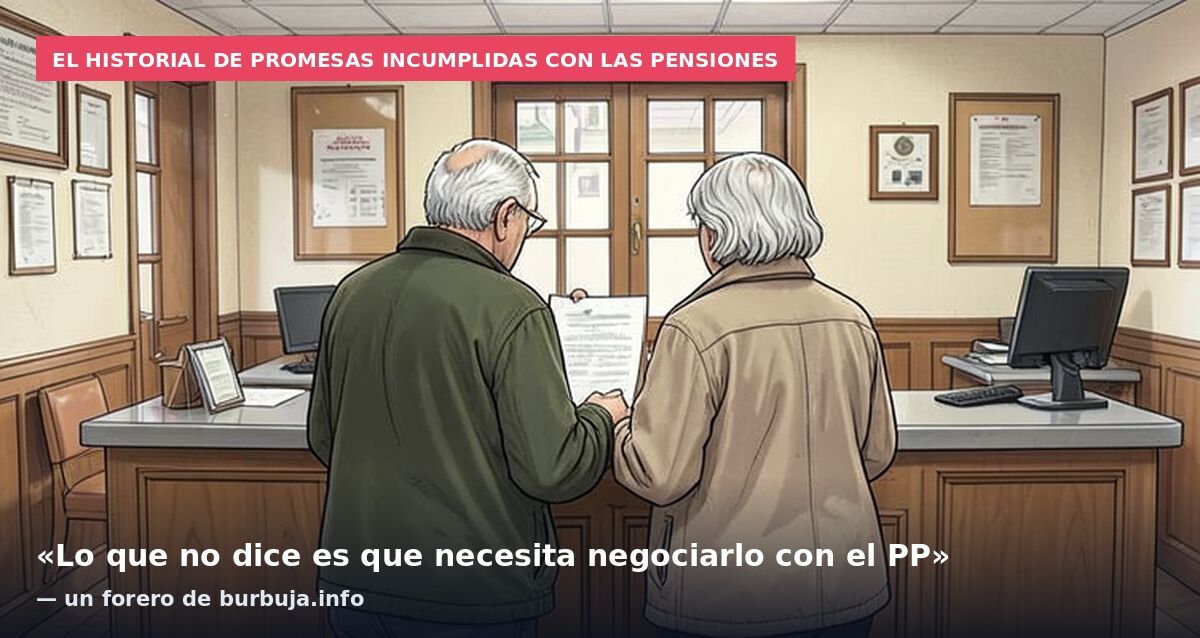 El historial de promesas incumplidas con las pensiones: «Lo que no dice es que necesita negociarlo con el PP» — un forero de burbuja.info