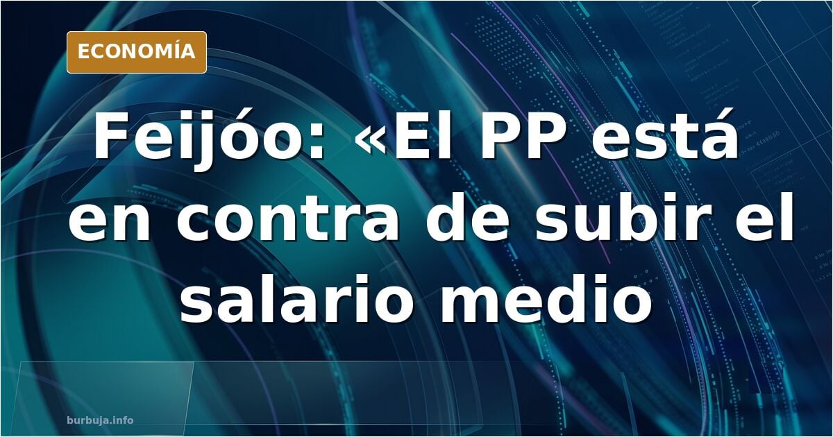Feijoo dice estar en contra de que suba el salario medio