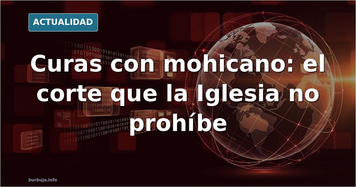 Estoy escandalizado (no mucho, porque no hay para tanto, pero…) por el hecho de que ya he visto a varios curas con el corte de cabello mohicano