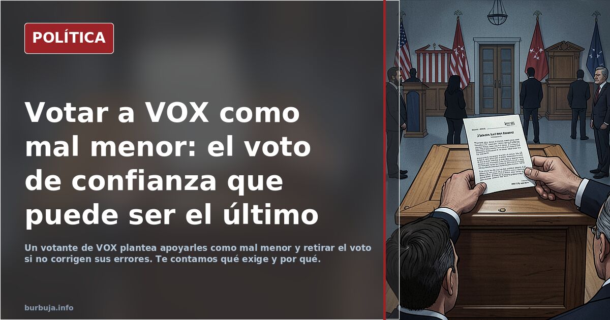 Votaré a VOX como voto de confianza pero puede ser la última vez