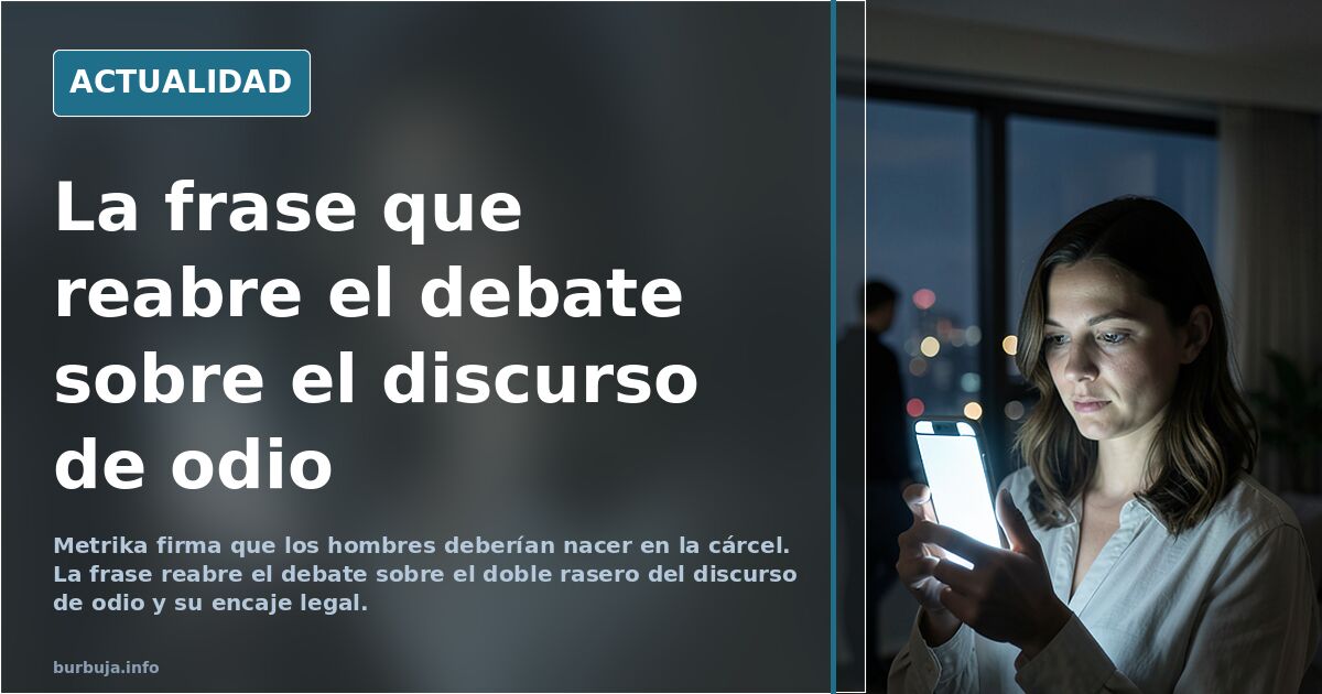 Metrika: «Los hombres deberían nacer en la cárcel y demostrar que pueden salir»
