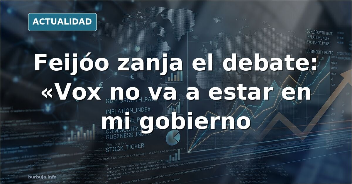Feijoo: "Vox no va a estar en mi gobierno"