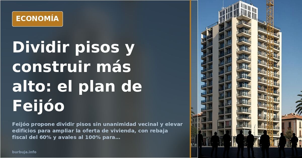 Feijóo propone dividir pisos grandes y elevar edificios para ampliar la oferta