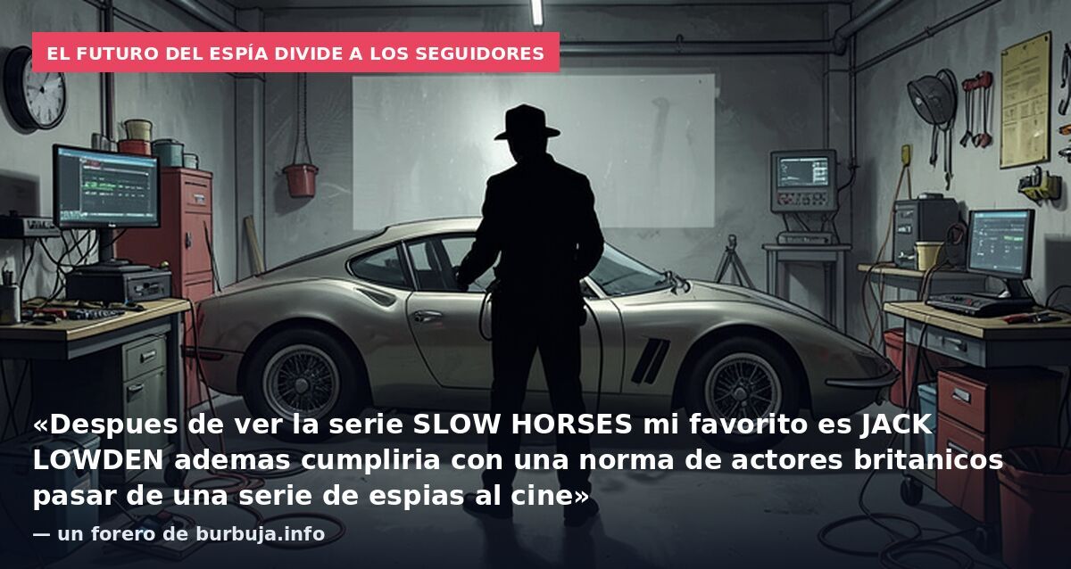 El futuro del espía divide a los seguidores: «Despues de ver la serie SLOW HORSES mi favorito es JACK LOWDEN ademas cumpliria con una norma de actores britanicos pasar de una serie de espias al cine» — un forero de burbuja.info