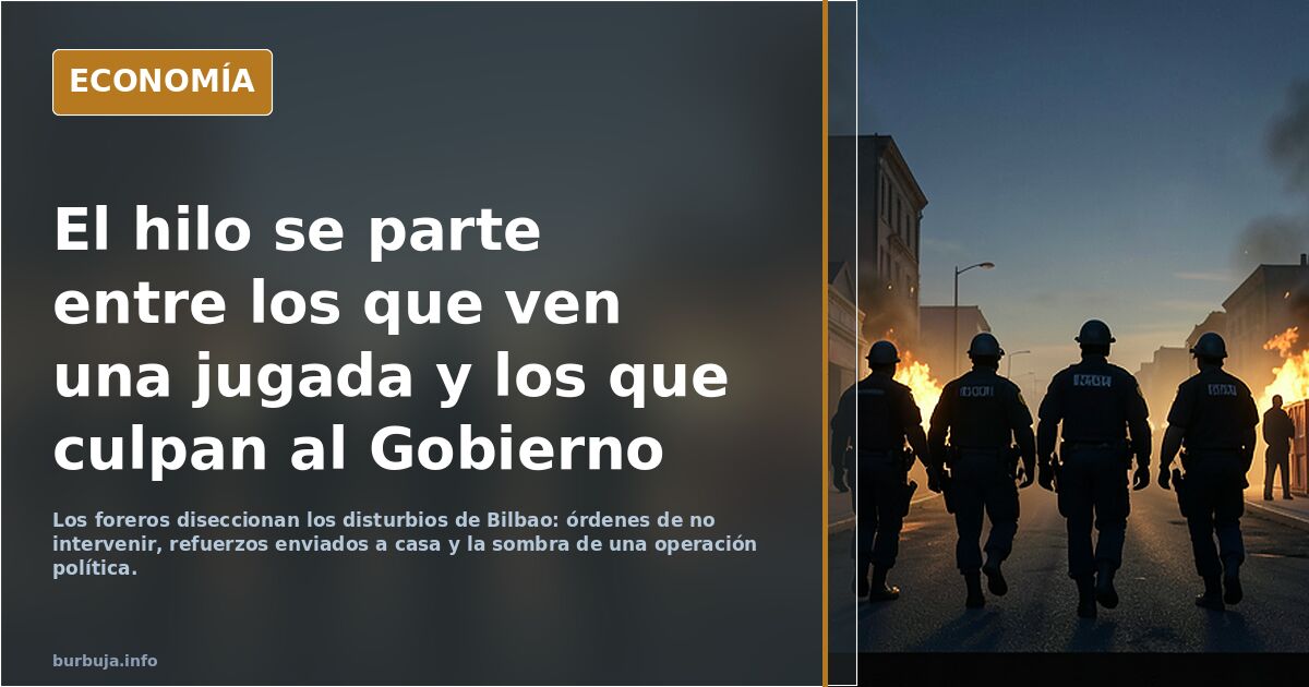 Los ertzainas denuncian que recibieron órdenes de no intervenir en los disturbios de Bilbao y que agentes fueron enviados a casa