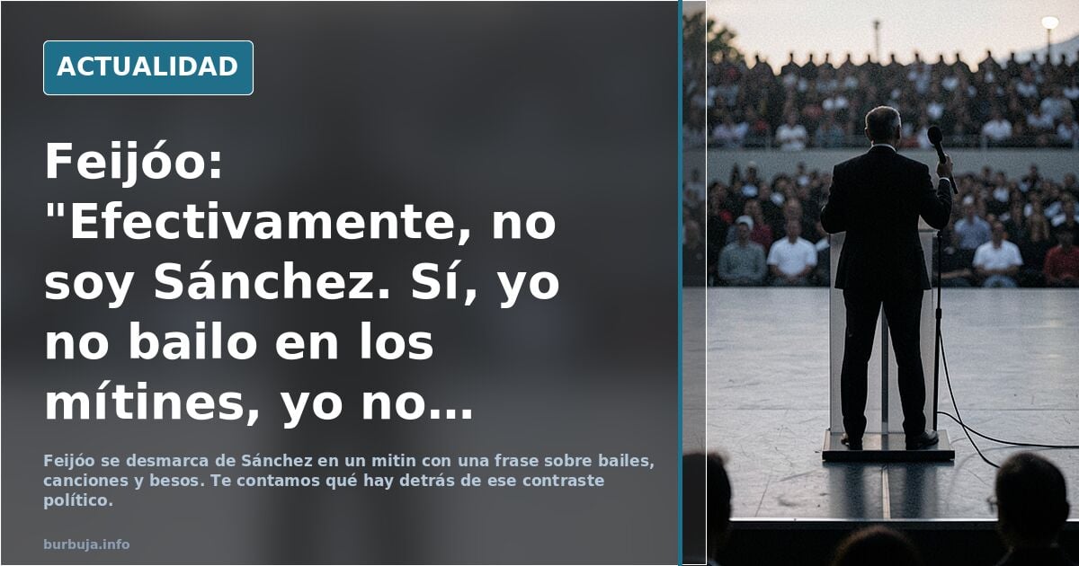 Feijóo: "Efectivamente, no soy Sánchez. Sí, yo no bailo en los mítines, yo no canto en los mítines, ni beso a mi pareja en los mítines"