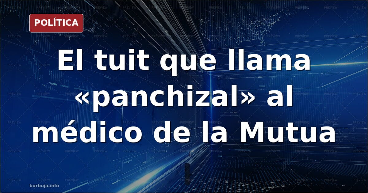 El médico de la Mutua es panchizal.