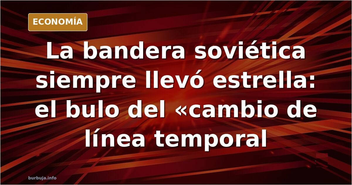 La bandera soviética tenia una estrella? O solo una hoz y un martillo? Cambio de linea del tiempo