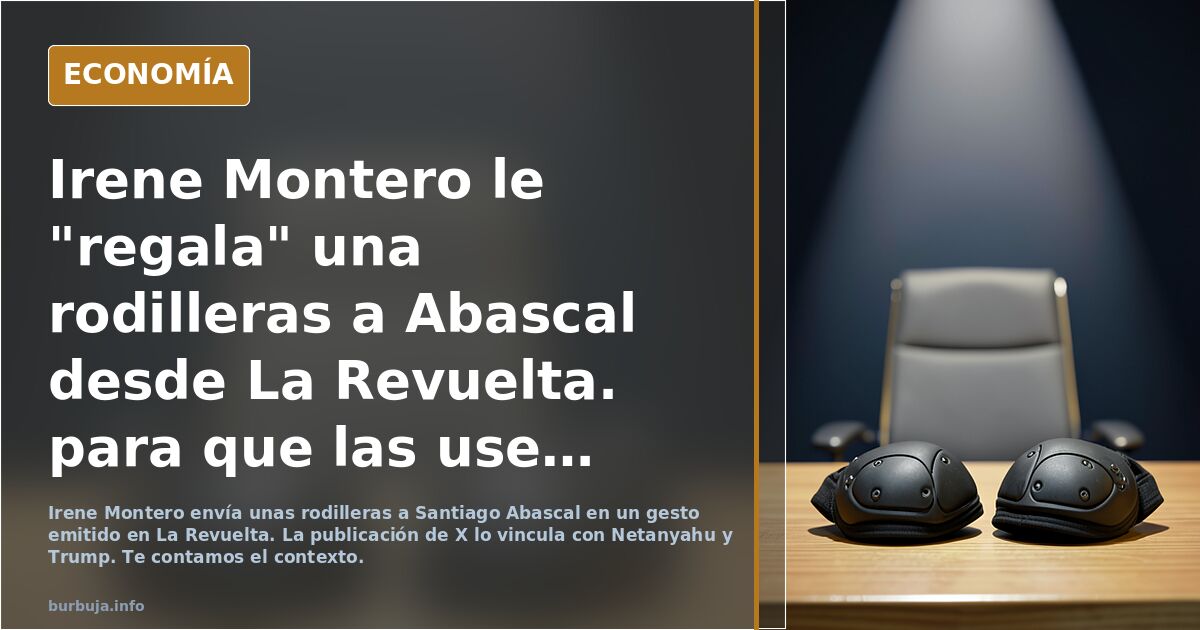 Irene Montero le "regala" una rodilleras a Abascal desde La Revuelta. para que las use con Netanyahu ( e real )