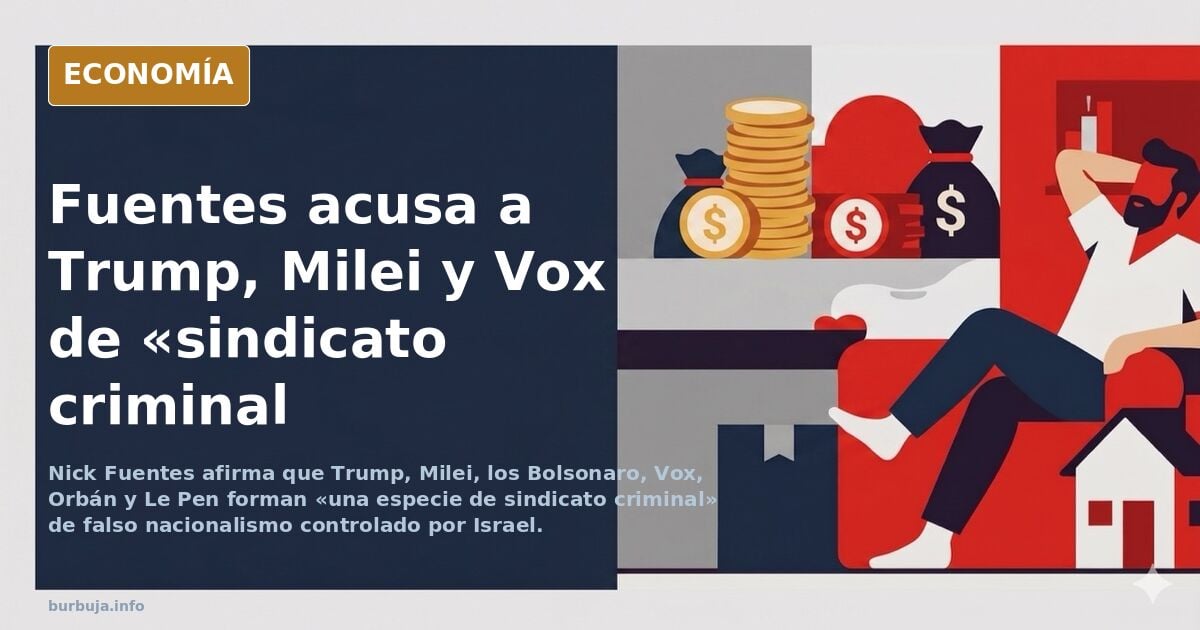 Nick Fuentes afirma que Trump, Milei, la familia Bolsonaro, Vox, Orban y Le Pen forman parte de un sindicato criminal que promueve FALSO NACIONALISMO