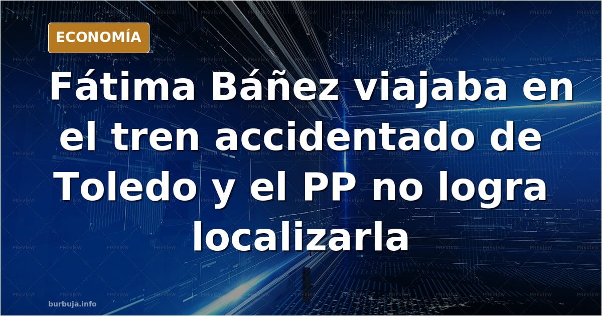 La exministra Fátima Báñez viajaba en uno de los trenes accidentados en Toledo y el PP confirma que no logra localizarla