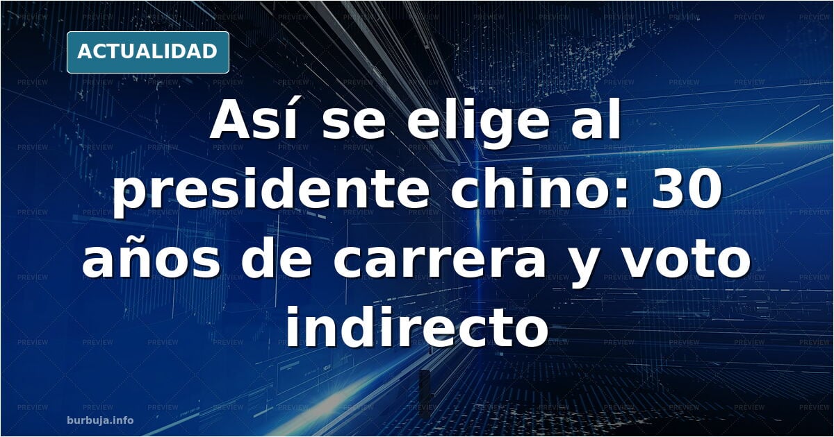 Explican como se elige al presidente chino