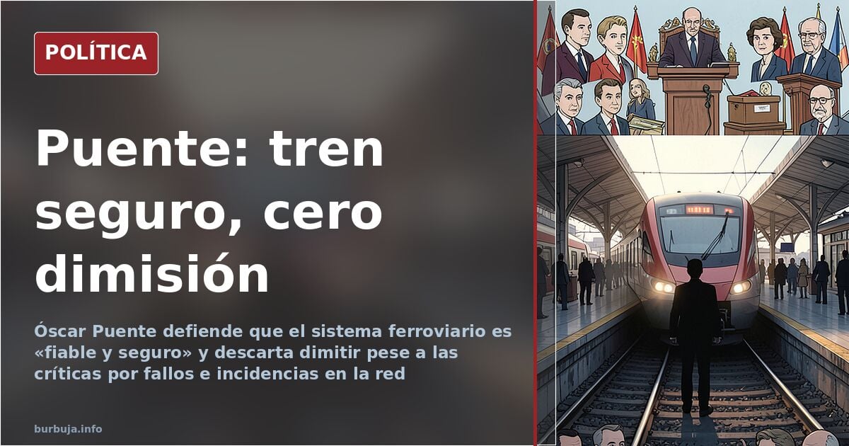 Puente defiende la seguridad del tren y rechaza dimitir