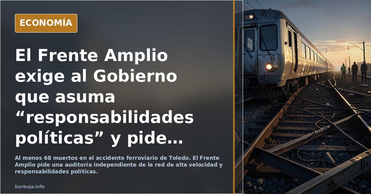 El Frente Amplio exige al Gobierno que asuma “responsabilidades políticas” y pide una auditoría de la red ferroviaria