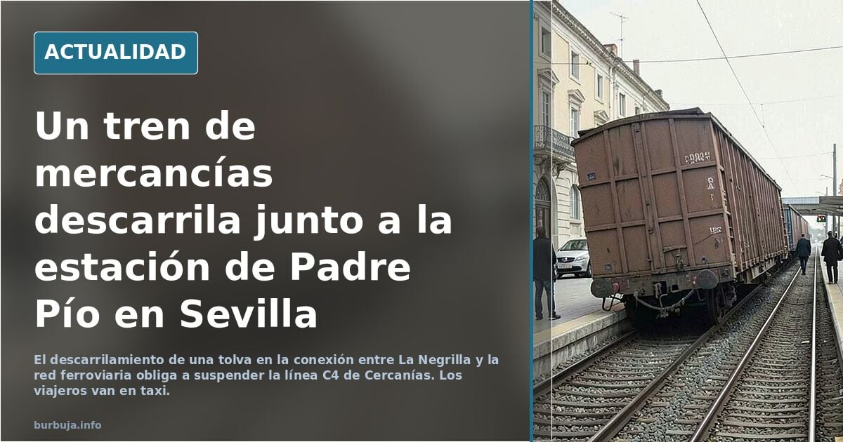 Descarrila un tren de mercancías a la altura de la estación de Padre Pío en Sevilla