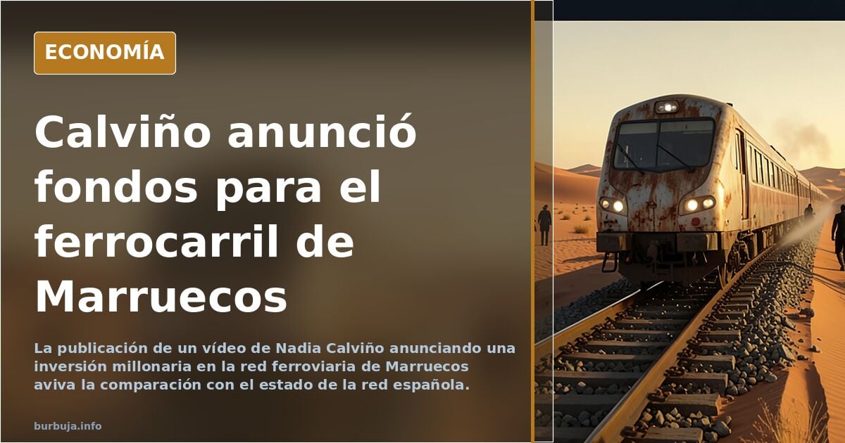 Hace poco Nadia Calviño anunció una inversión millonaria para la red ferroviaria de Marruecos