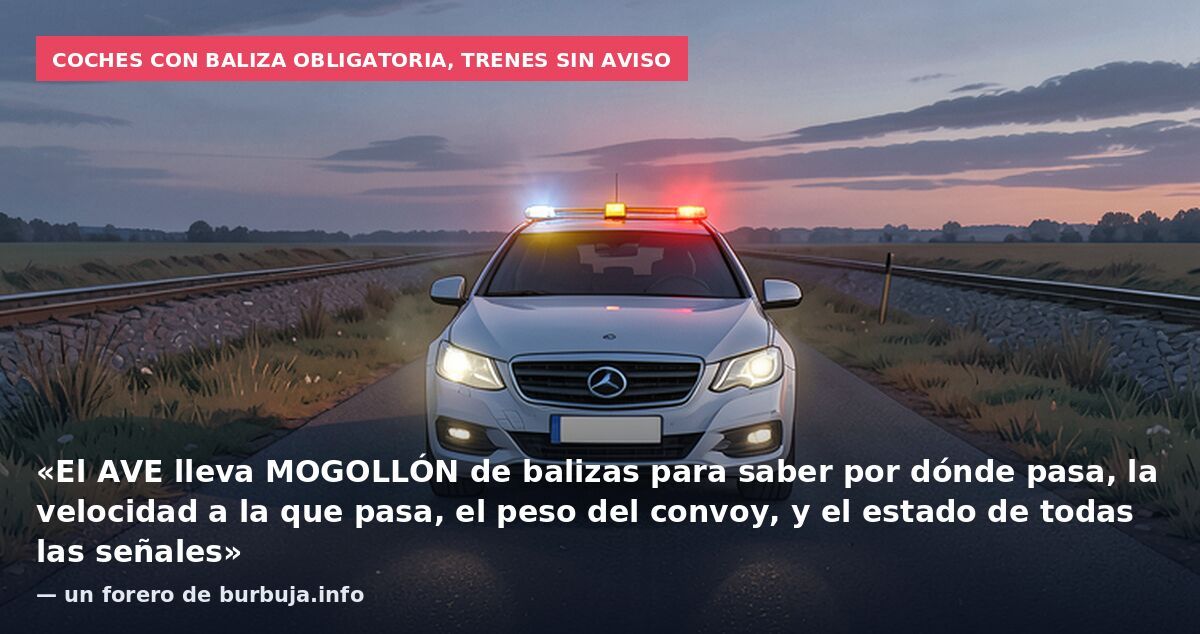 Coches con baliza obligatoria, trenes sin aviso: «El AVE lleva MOGOLLÓN de balizas para saber por dónde pasa, la velocidad a la que pasa, el peso del convoy, y el estado de todas las señales» — un forero de burbuja.info