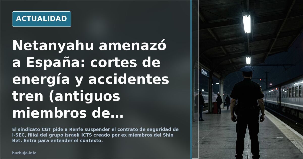 Netanyahu amenazó a España: cortes de energía y accidentes tren (antiguos miembros de Shin Bet :el servicio de seguridad I e inteligencia de Israel)