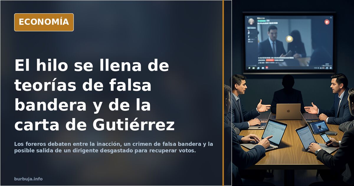 El hilo se llena de teorías de falsa bandera y de la carta de Gutiérrez