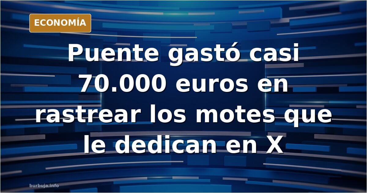 Última hora - Puente gastó 70.000€ en averiguar quién le ponía motes en Twitter