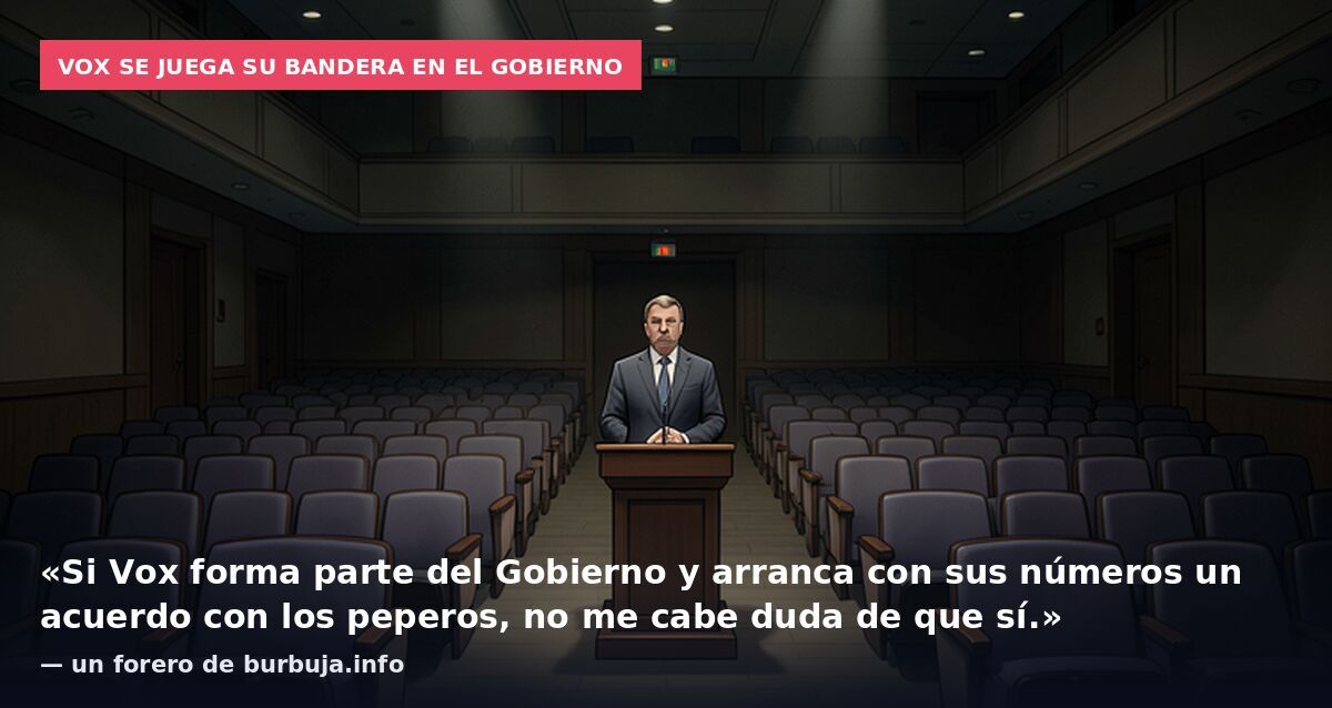 VOX se juega su bandera en el Gobierno: «Si Vox forma parte del Gobierno y arranca con sus números un acuerdo con los peperos, no me cabe duda de que sí.» — un forero de burbuja.info