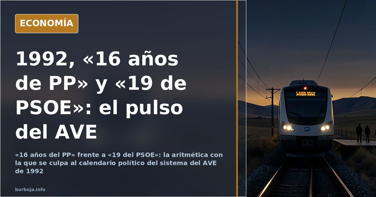 «16 años del PP» y el sistema del AVE que funciona desde 1992