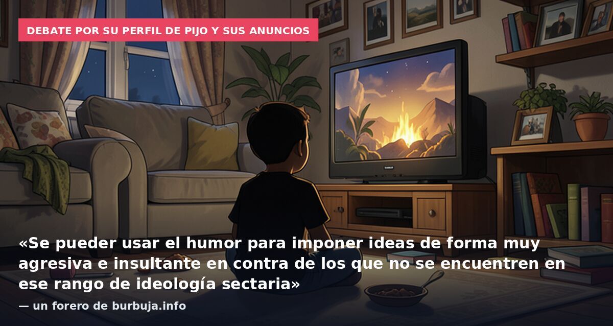 Debate por su perfil de pijo y sus anuncios: «Se pueder usar el humor para imponer ideas de forma muy agresiva e insultante en contra de los que no se encuentren en ese rango de ideología sectaria» — un forero de burbuja.info